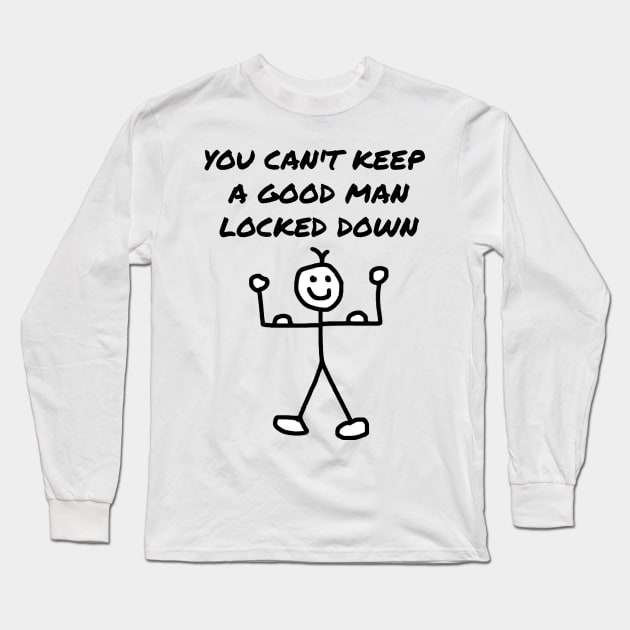 You Can't Keep a Good Man Locked Down Long Sleeve T-Shirt by Michelle Le Grand